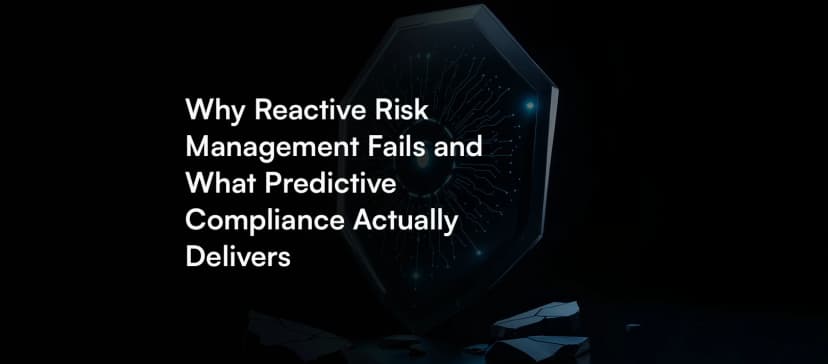 Why Reactive Risk Management Fails and What Predictive Compliance Actually Delivers