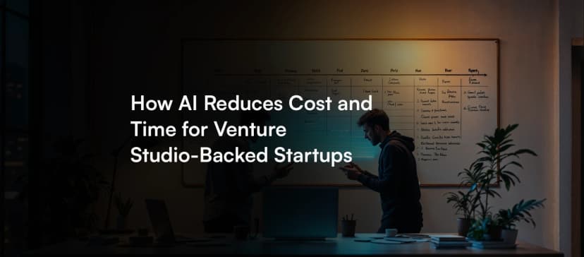 How AI Reduces Cost and Time for Venture Studio-Backed Startups
