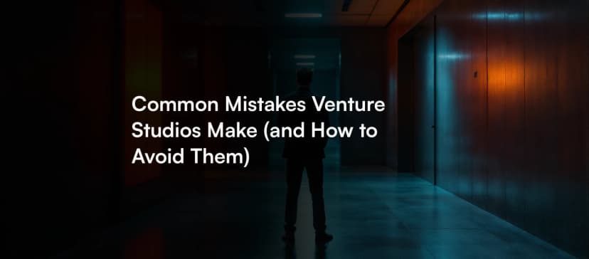 Common Mistakes Venture Studios Make (and How to Avoid Them)