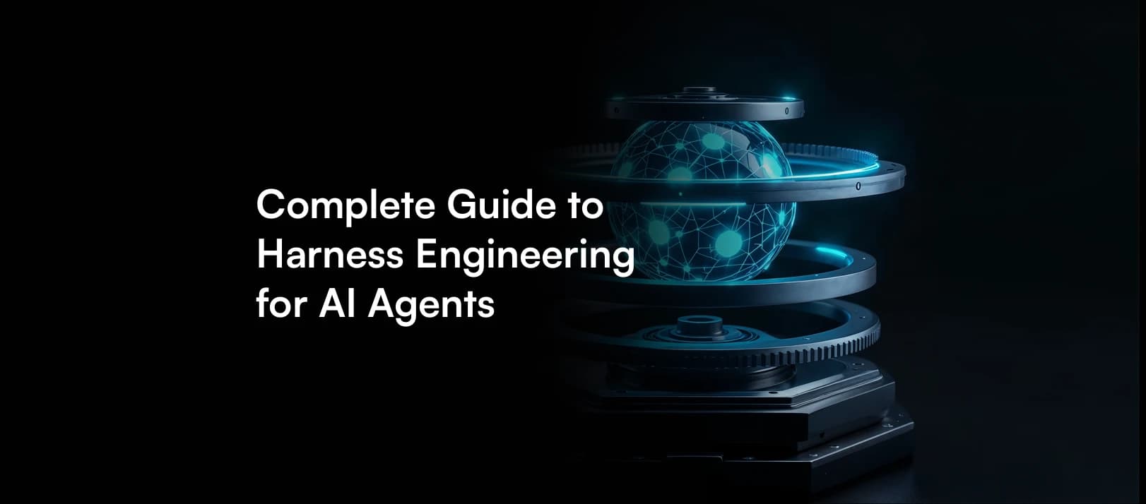 The Complete Guide to Harness Engineering for AI Agents
