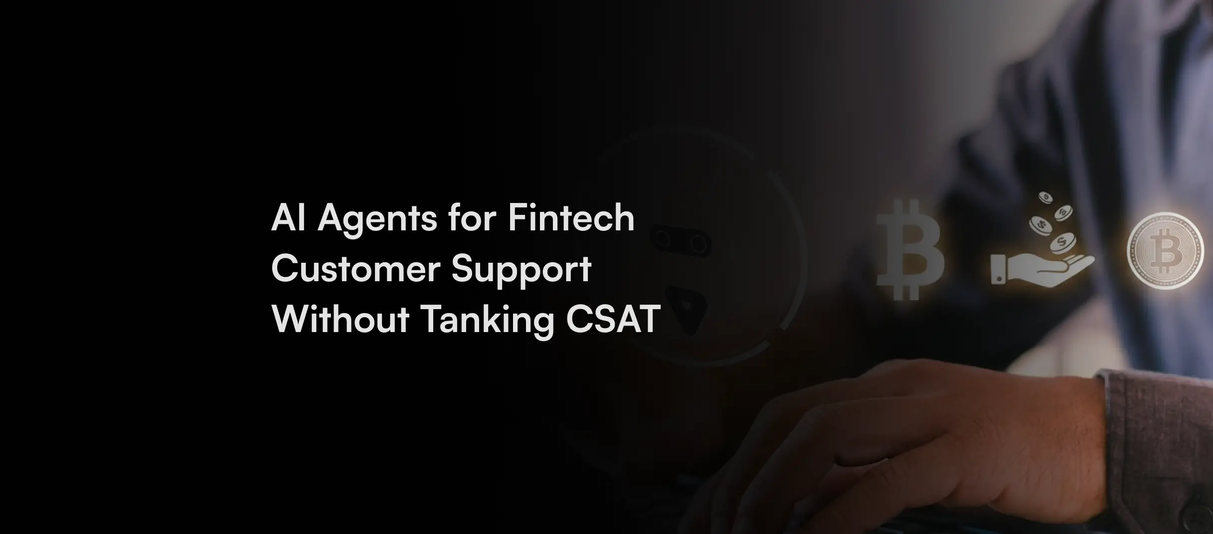 AI Agents for Fintech Customer Support Without Tanking CSAT