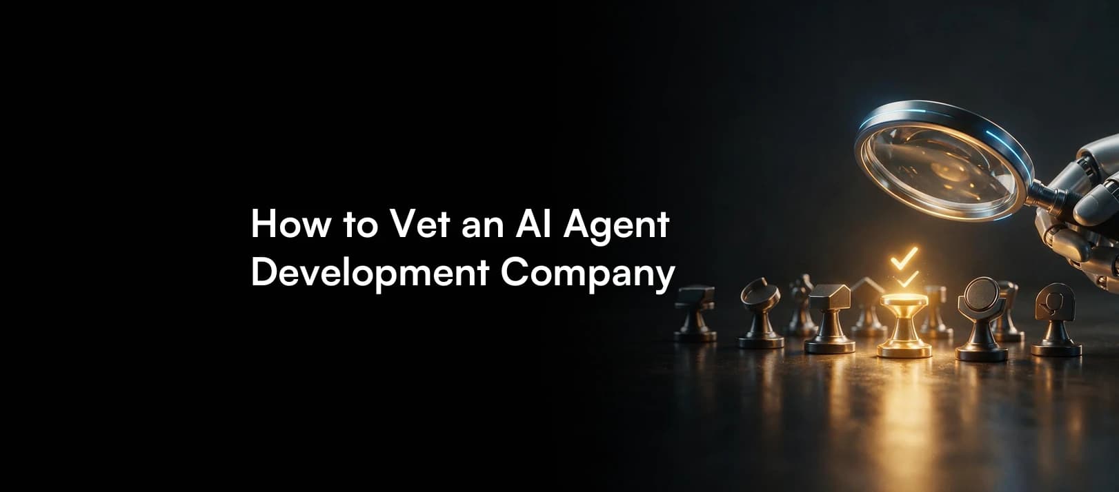 How to Vet an AI Agent Development Company in 2026